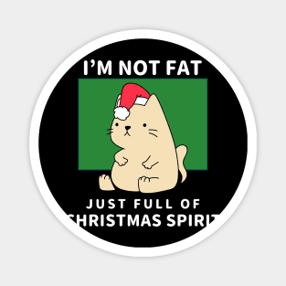 I'm not fat, just full of Christmas spirit Magnet